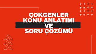 Çokgenler-Konu Anlatımı ve Soru Çözümü