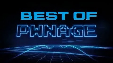 Pwnageshow- BEST OF COMPILATION