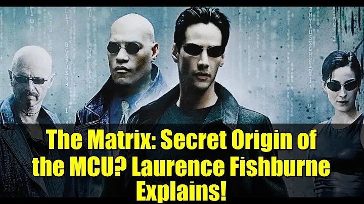 The Matrix: Secret Origin of the MCU? Laurence Fishburne Explains!