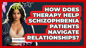 How Does Therapy Help Schizophrenia Patients Navigate Relationships? - Schizophrenia Support Network