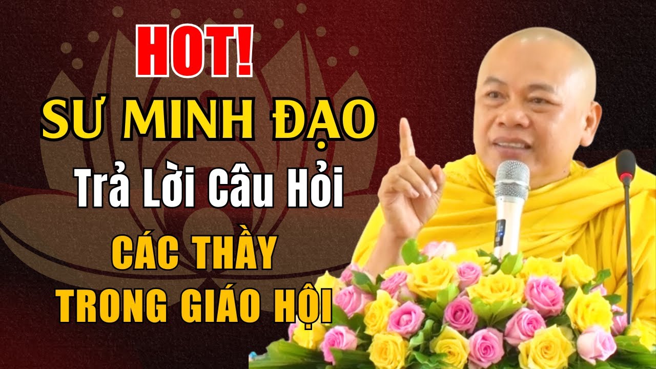 HOT! SƯ MINH ĐẠO TRẢ LỜI QUÝ THẦY TRONG GIÁO HỘI - Nghe Rất Thấm | Sư Minh Đạo Giảng