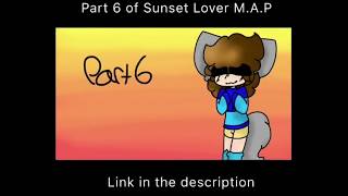 Part 6 of Sunset Lover M.A.P