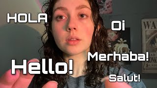 ASMR | Repeating My Intro ( hello, merhaba, salut, hola... ) but Adding a New Language Each Time ASMR | Repeating My Intro ( hello, merhaba, salut, hola... ) but Adding a New Language Each Time