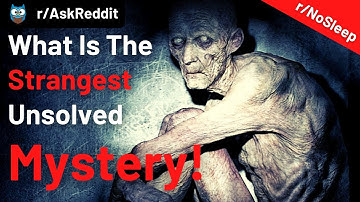 11 Strangest Mysteries That Is Still Unsolved (r/ask reddit stories | Unsolved Mysteries)