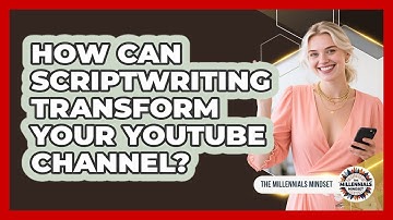 How Can Scriptwriting Transform Your YouTube Channel? - The Millennials Mindset