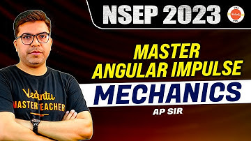 Mechanics | Master Angular Impulse | Physics Olympiad | NSEP 2023 | AP Sir | VOS