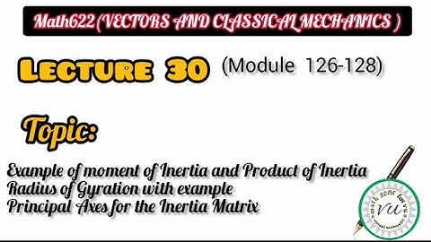 Math622 (vector and classical mechanics) ||Lecture 30 module 126 to 128