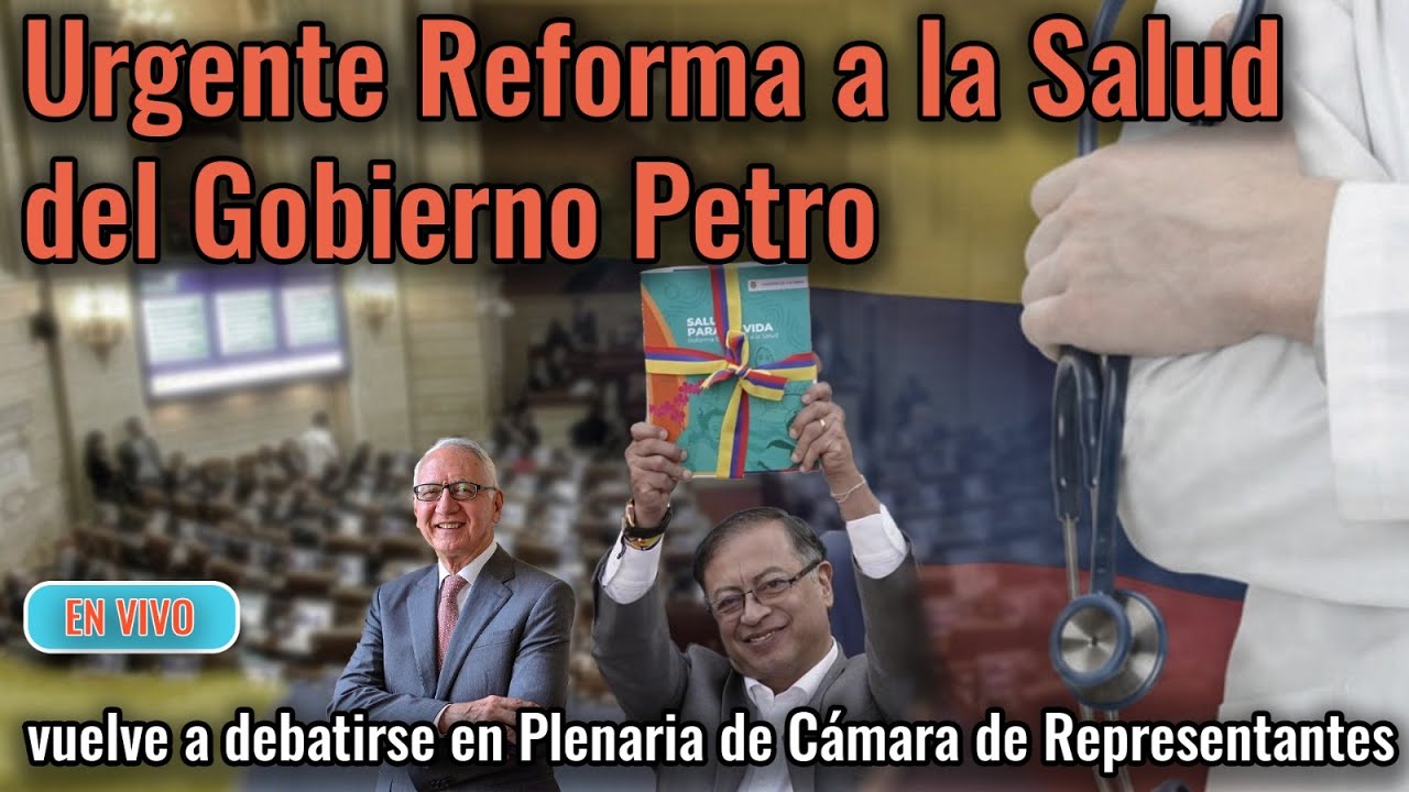 Urgente Reforma a la Salud del Gobierno Petro vuelve a debatirse en 2do ...