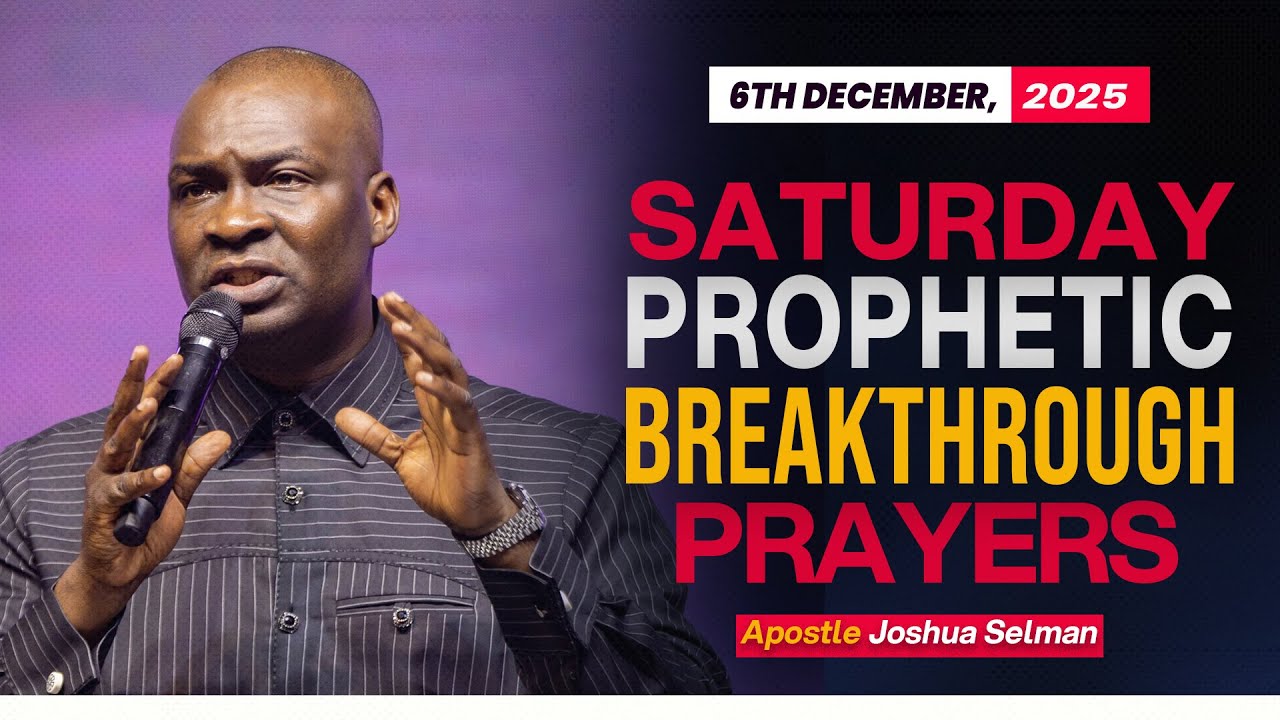 [6TH DECEMBER, 2025] SATURDAY BREAKTHROUGH - APOSTLE JOSHUA SELMAN ...