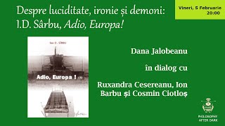 Cafeneaua filosofică 35: Despre luciditate, ironie și demoni: I.D. Sârbu, Adio, Europa!