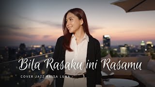Bila Rasaku Ini Rasamu – Kerispatih | Jazz Cover by Raisa Luna