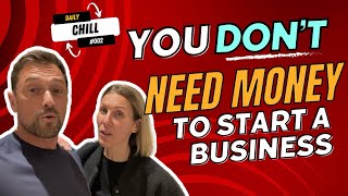 Daily Chill #002 You Don’t Need Money To Start A Business