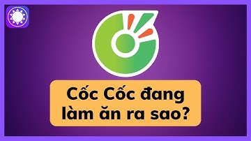 Cốc Cốc đang làm ăn ra sao?
