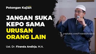 JANGAN SUKA KEPO SAMA URUSAN ORANG LAIN - Ustadz Dr. Firanda Andirja, M.A.