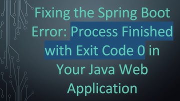 Fixing the Spring Boot Error: Process Finished with Exit Code 0 in Your Java Web Application