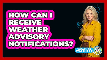 How Can I Receive Weather Advisory Notifications?