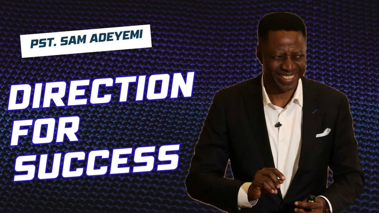 PASTOR SAM ADEYEMI - DIRECTION FOR SUCCESS - thejesusculture
