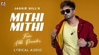 Mithi Mithi : Jassie Gill (Full Audio) | Ashu Sidhu | Deep Kaler | Ronn Sandhu | Alll Rounder
