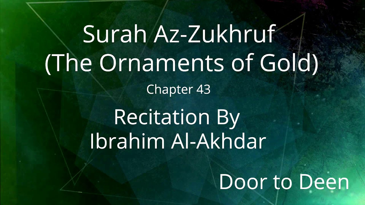 Surah Az-Zukhruf (The Ornaments of Gold) Ibrahim Al-Akhdar Quran Recitation