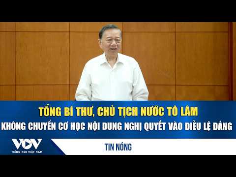 Tổng Bí thư, Chủ tịch nước Tô Lâm: Không chuyển cơ học nội dung nghị quyết vào điều lệ Đảng | VOV