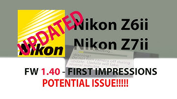 Nikon Z6ii Firmware v1.40 PROBLEMS!!! Test results