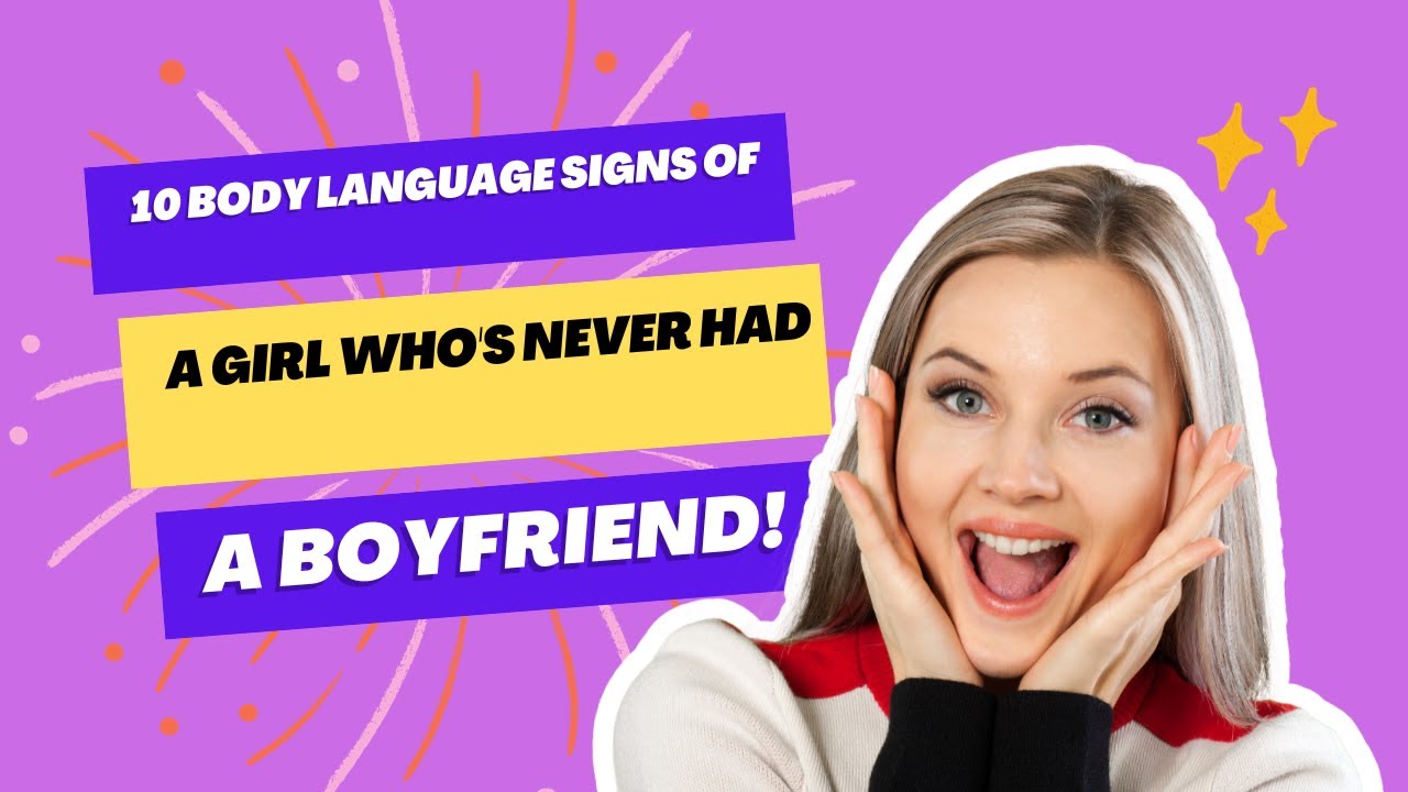 10 Body Language Signs of a Girl Who's Never Had a Boyfriend YouTube