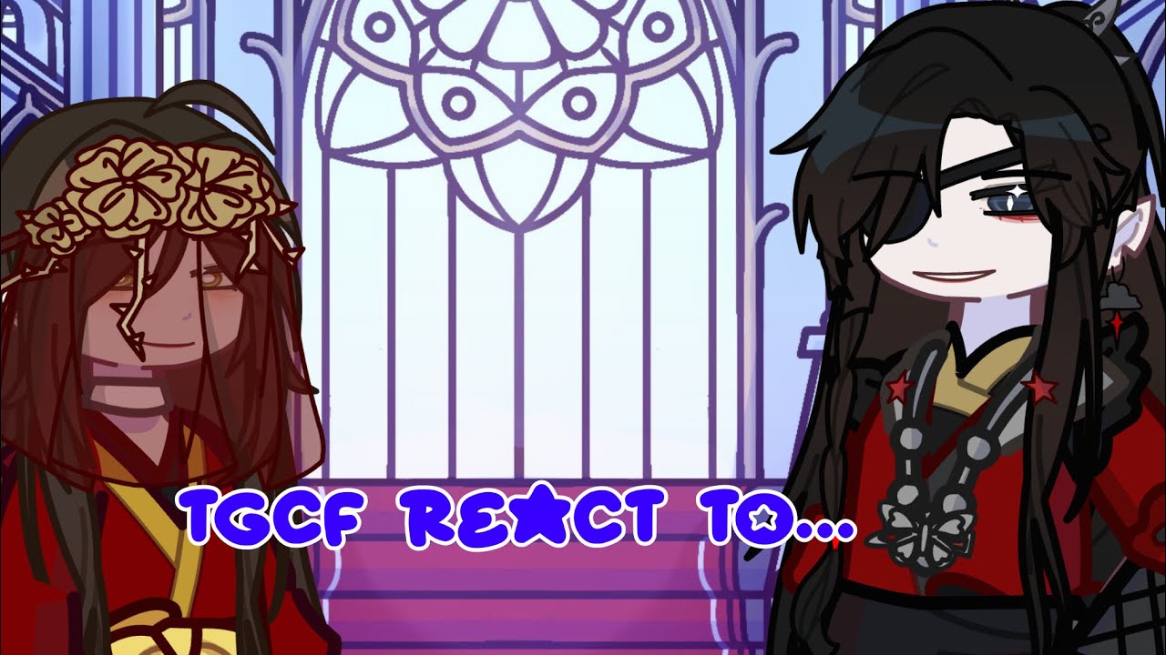 Tgcf react to…|1/7| (1st  video remake)- Hua