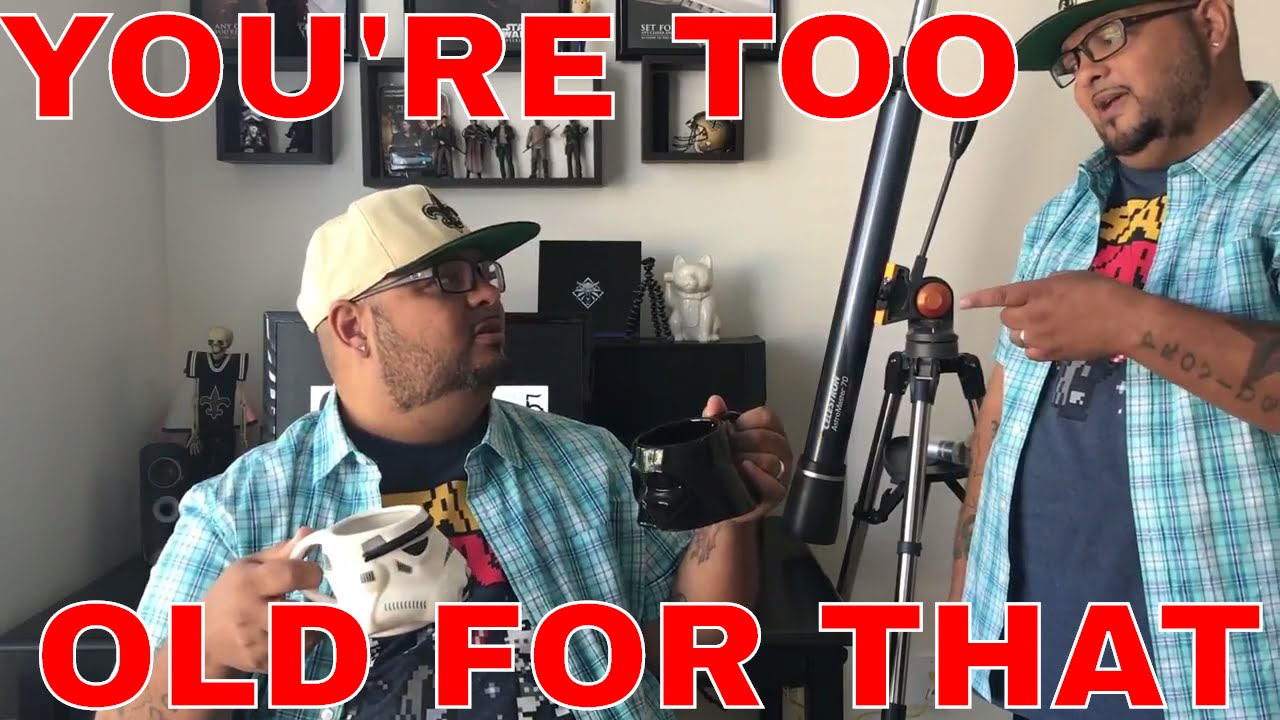 You're Too Old For That