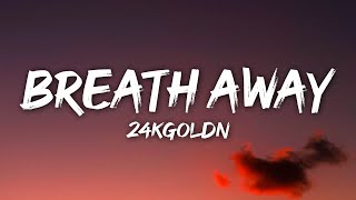 24kGoldn - Breath Away (Lyrics)