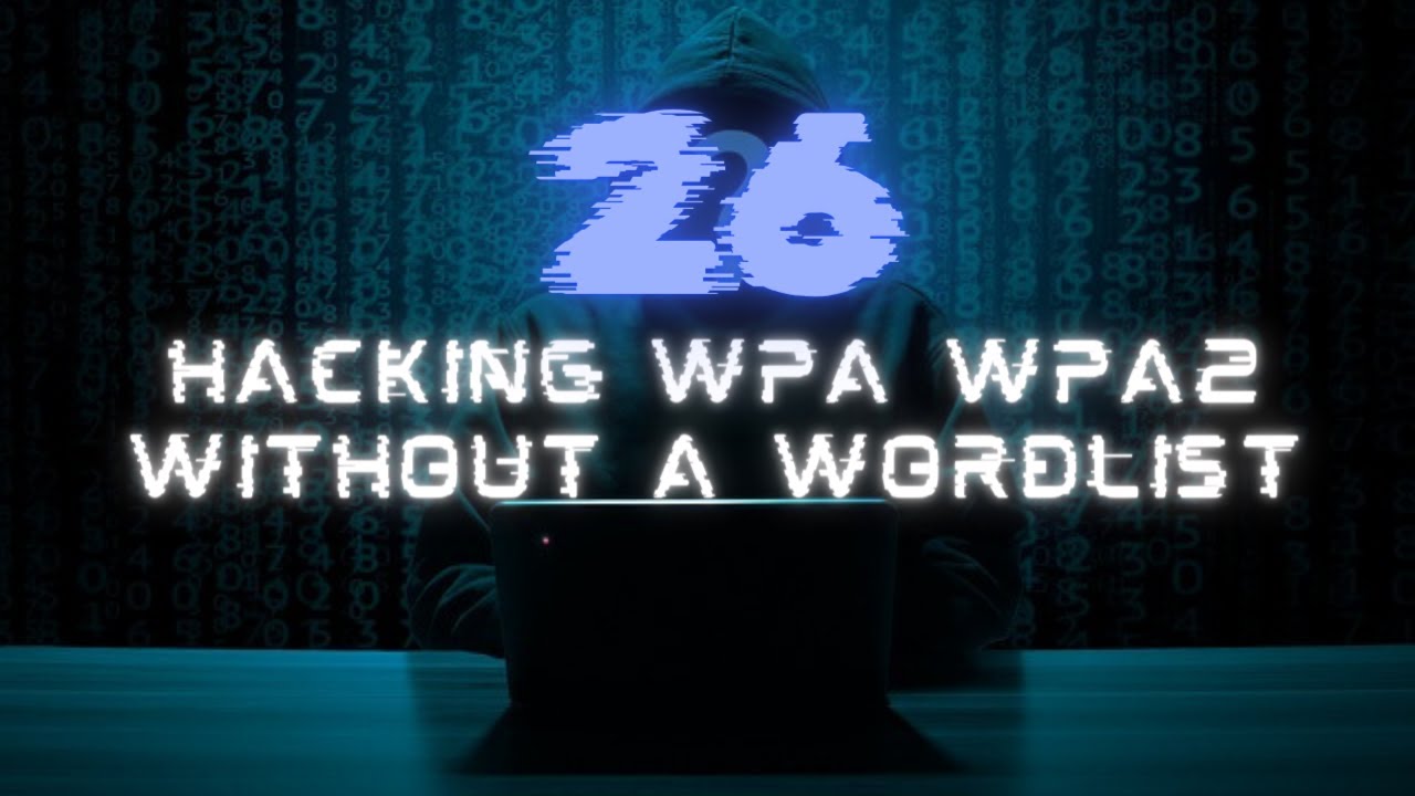 26 - Hacking WPA WPA2 Without a Wordlist