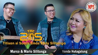 THE2INS (Marco & Mario Silitonga) Titisan Si Suara Emas EDDY SILITONGA