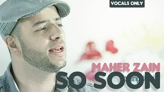 Maher Zain - So Soon | Vocals Only (No Music)