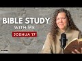 Joshua 17 | God's Promise REQUIRES Action [Bible Study WITH Me]
