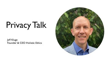Privacy Talk with Jeff Kluge, Founder & CEO Holistic Ethics