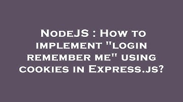 NodeJS : How to implement "login remember me" using cookies in Express.js?