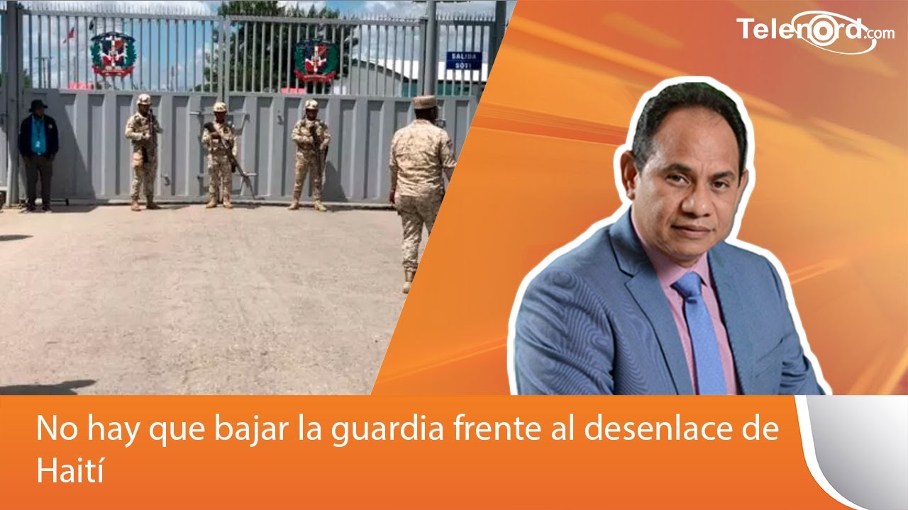 No hay que bajar la guardia frente al desenlace de Haití - YouTube