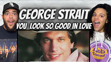 GEEZ!| FIRST TIME HEARING George Strait -  You Look So Good In Love REACTION