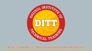 What is Fiber Basics – Basic understanding of Fiber Optics? Advanced FTTH Training | DITT - Part-1