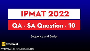 IPMAT 2022 | IIM Indore | QA Solutions | SA | Question - 10 | Sequence and Series