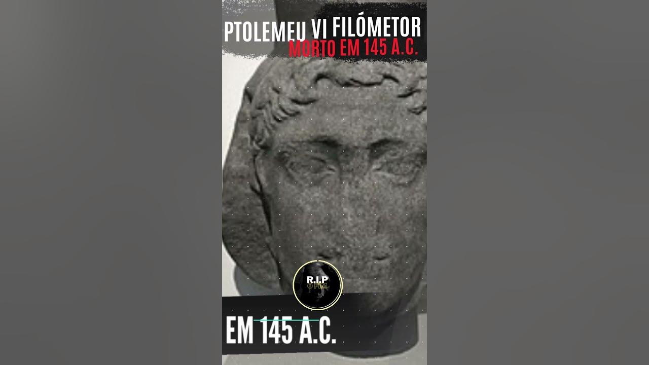 Ptolemeu VI Filómetor - Morto em 145 a.C. #tributos #historia
