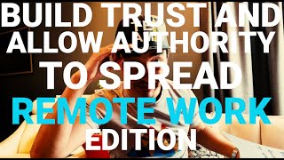 Build Trust Allow Authority to Spread  - Remote Work Edition