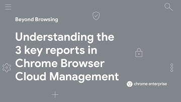 Understanding the 3 key reports in Chrome Browser Cloud Management