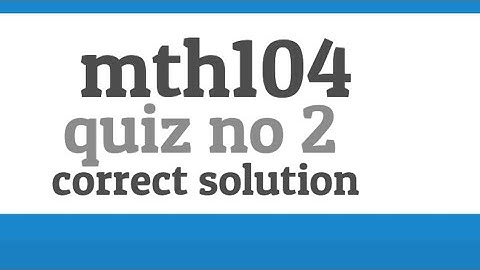 mth104 quiz 2 solution || mth104 quiz 2 correct solution 2023 || #quiz  #solution #vubrightfuture
