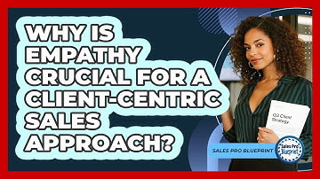 Why Is Empathy Crucial For A Client-centric Sales Approach? - Sales Pro Blueprint