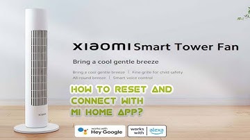 Xiaomi Smart Tower Fan EU - How to reset and connect with the app?