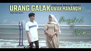 MAYDINAH \u0026 ALHIM - URANG GALAK AWAK MANANGIH (OFFICIAL MUSIC VIDEO) | LAGU MINANG TERBARU 2021