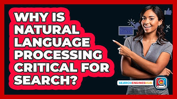 Why Is Natural Language Processing Critical For Search? - SearchEnginesHub.com