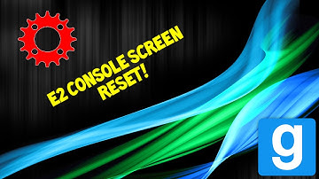 Garrys Mod - Resetting E2 Console Screen