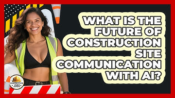 What Is The Future Of Construction Site Communication With AI? - Construction Jobs