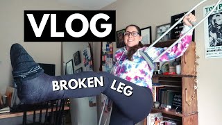 Day In the Life With A Broken Leg | Vlog